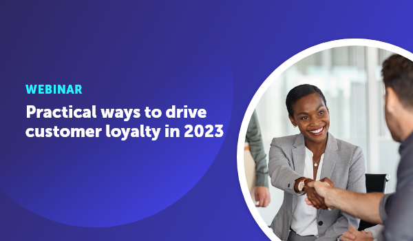 Practical ways to drive customer loyalty in 2023 webinar